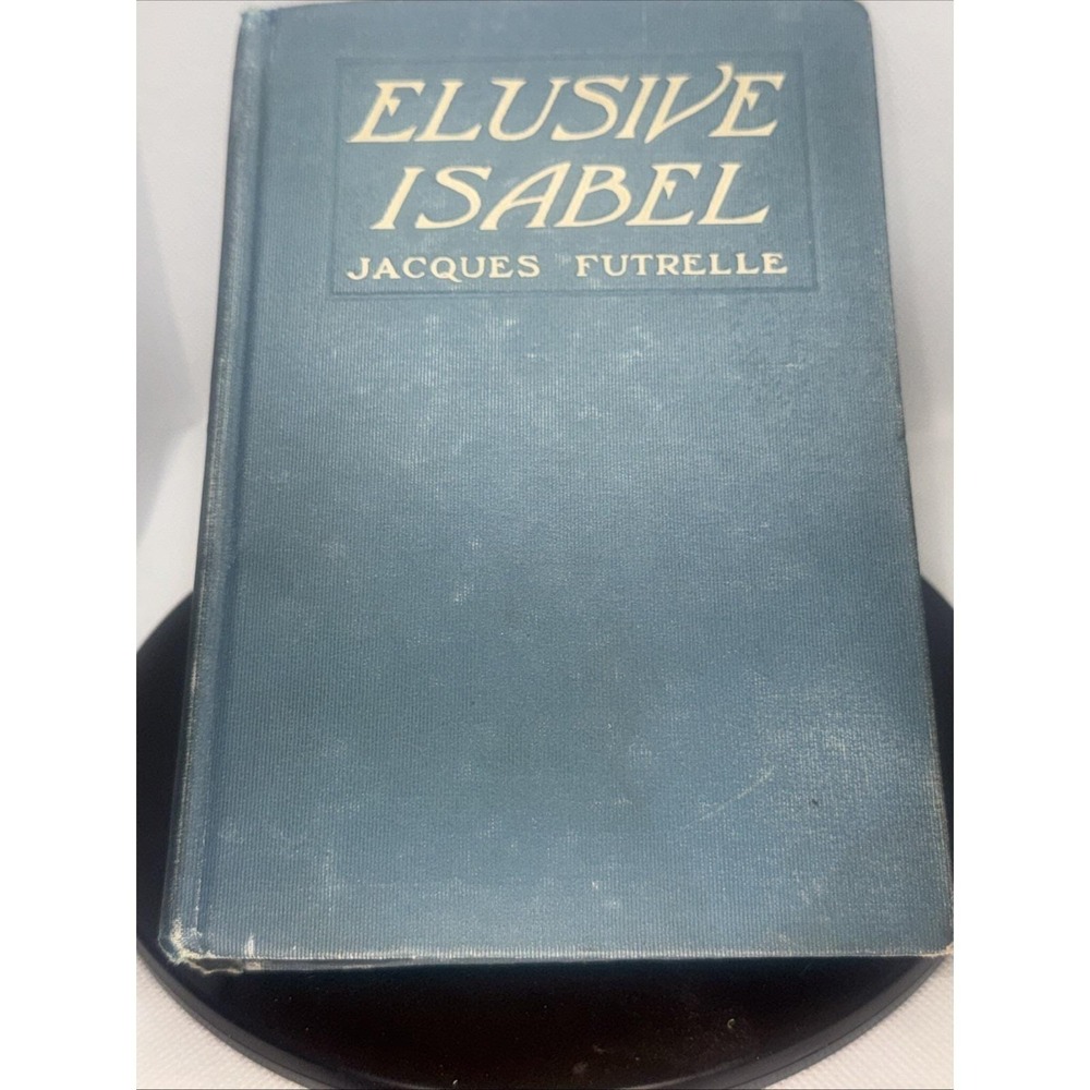 Elusive Isabel, by Jacques Futrelle. HC (1909) With Signature‎ ??